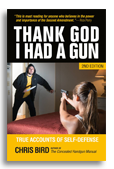Thanks God I Had a Gun - True Accounts of Self-Defense by Chris Bird